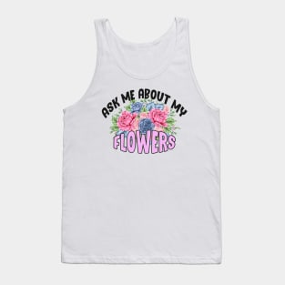 Ask Me About My Flowers Tank Top